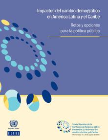 Impactos del cambio demográfico en América Latina y el Caribe: retos y opciones para la política pública